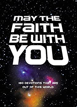 May the Faith Be with You: 180 Devotions