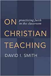 On Christian Teaching: Practicing Faith in the Classroom