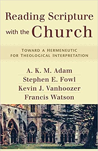 Reading Scripture with the Church: Toward a Hermeneutic for Theological Interpretation
