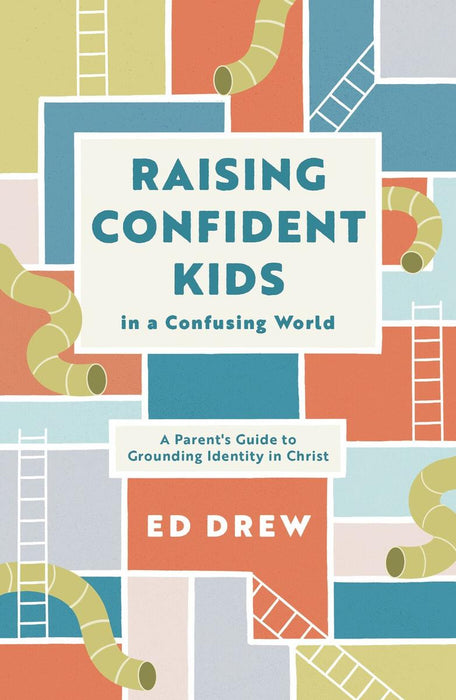 Raising Confident Kids in a Confusing World: A Parent's Guide to Creating Identity in Christ