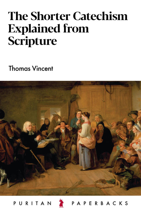 Shorter Catechism Explained From Scripture