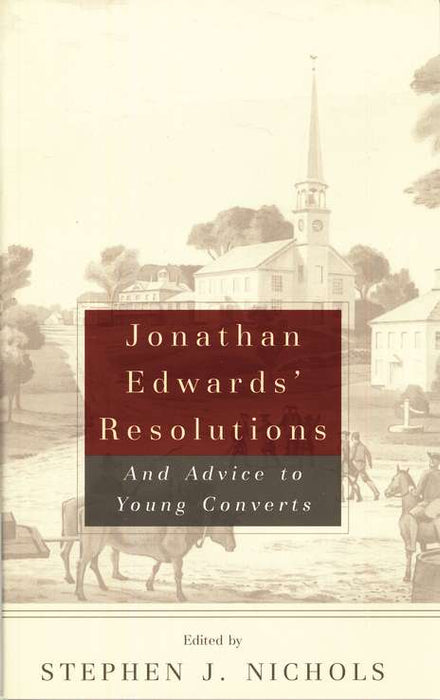 Jonathan Edwards' Resolutions: And Advice to Young Converts