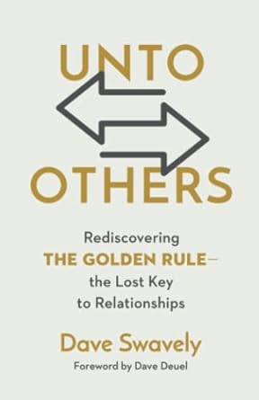 Unto Others: Rediscovering the Golden Rule--the Lost Key to Relationships