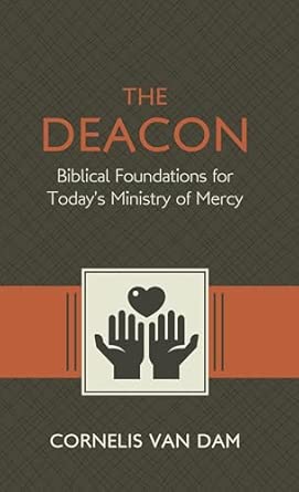 The Deacon:  Biblical Foundations for Today's Ministry of Mercy