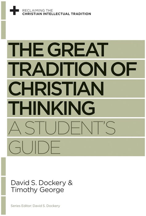 The Great Tradition Of Christian Thinking: A Student's Guide (Reclaiming The Christian Intellectual Tradition)