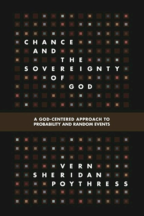 Chance and the Sovereignty of God: A God-Centered Approach to Probability and Random Events