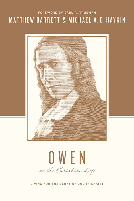 Owen On the Christian Life: Living for the Glory of God in Christ