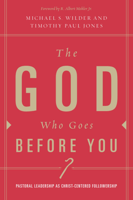 The God Who Goes Before You: Pastoral Leadership as Christ-Centered Followership