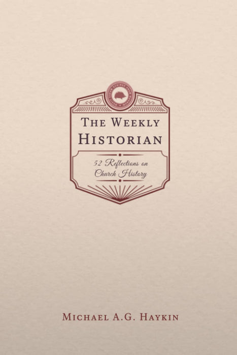 The Weekly Historian: 52 Reflections on Church History