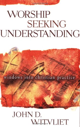 Worship Seeking Understanding: Windows into Christian Practice