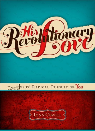 His Revolutionary Love: Jesus' Radical Pursuit of You