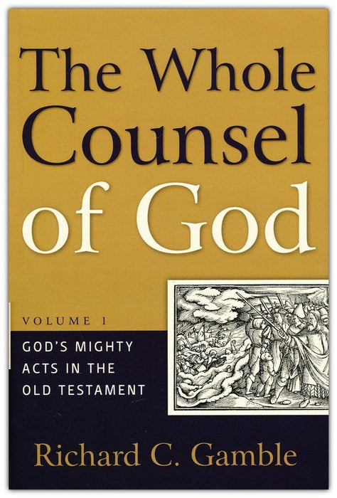 The Whole Counsel of God, Volume 1: God's Mighty Acts in the Old Testament