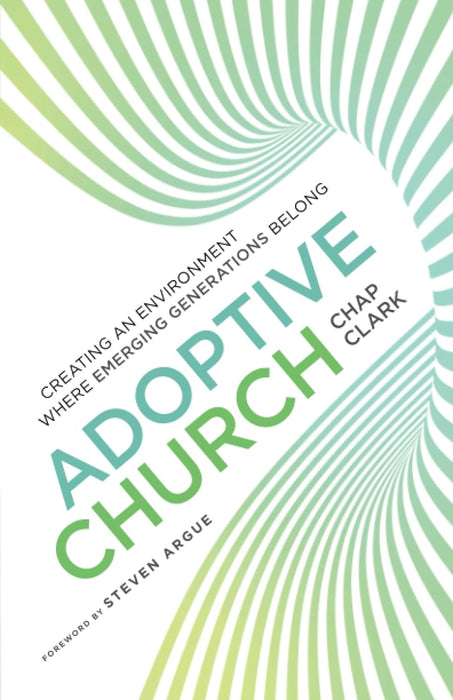 Adoptive Church: Creating an Environment Where Emerging Generations Belong