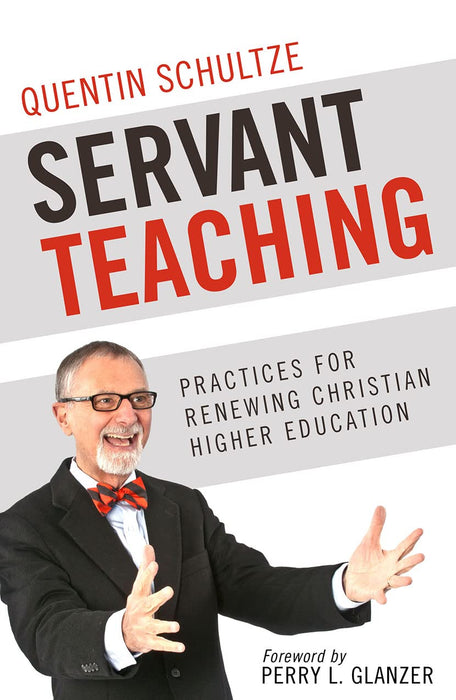 Servant Teaching: Practices for Renewing Christian Higher Education