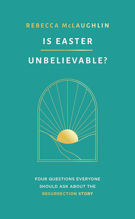 Is Easter Unbelievable?: Four Questions Everyone Should Ask About the Resurrection Story