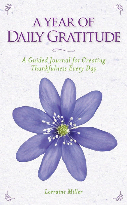 A Year of Daily Gratitude: A Guided Journal for Creating Thankfulness Every Day