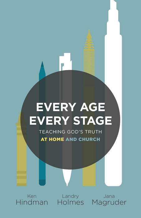 Every Age, Every Stage, Teaching God's Truth at Home and Church