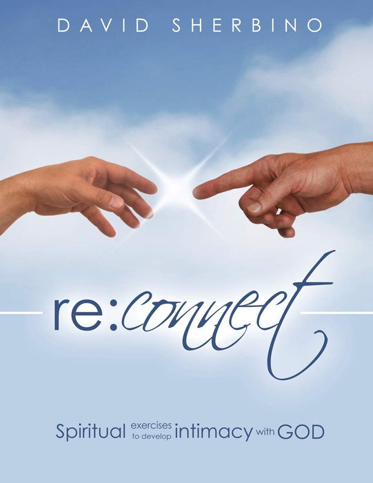 Reconnect: Spiritual Exercises to Develop Intimacy with God