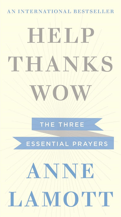 Help, Thanks, Wow: The Three Essential Prayers