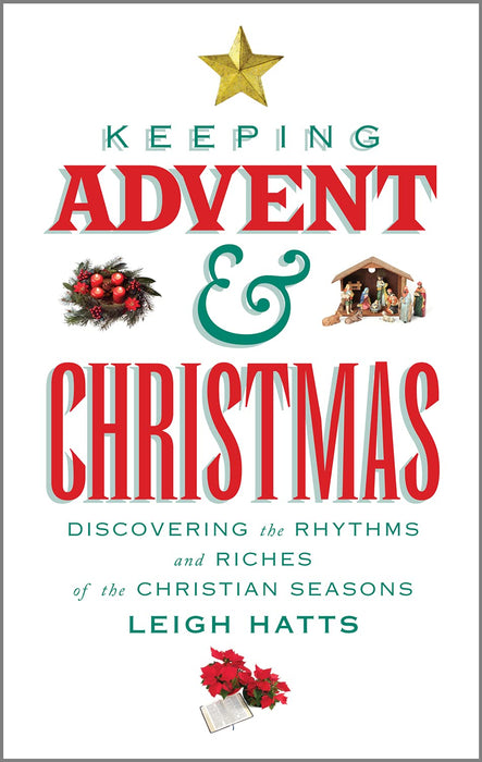 Keeping Advent and Christmas: Discovering the Rhythms and Riches of the Christian Seasons