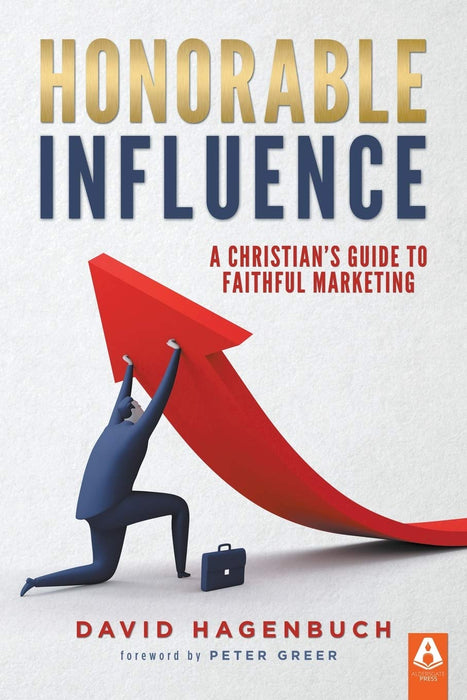 Honorable Influence: A Christian's Guide to Faithful Marketing