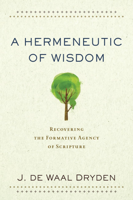 Hermeneutic of Wisdom: Recovering the Formative Agency of Scripture