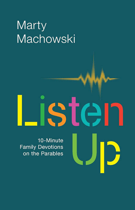 Listen Up: 10-Minute Family Devotions on the Parables