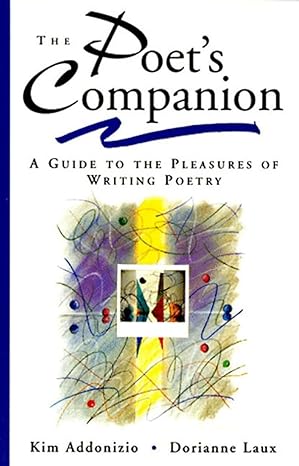The Poet’s Companion: A Guide to the Pleasures of Writing Poetry