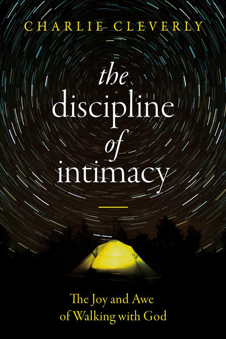 The Discipline of Intimacy: The Joy and Awe of Walking with God