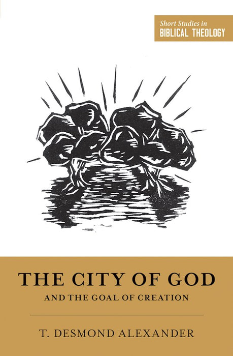 The City Of God And The Goal of Creation (Short Studies In Biblical Theology)