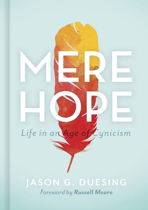 Mere Hope: Life in an Age of Cynicism