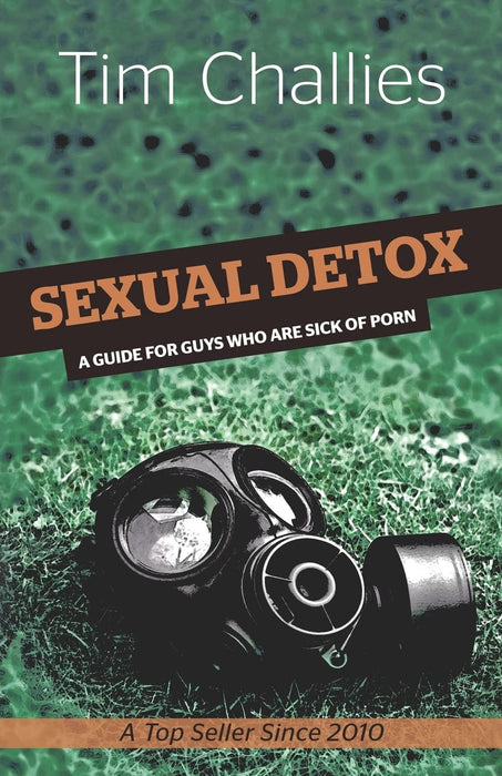 Sexual Detox: A Guide for Guys Who Are Sick of Porn