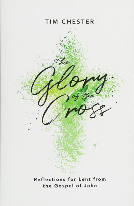 The Glory of the Cross: Reflections for Lent from the Gospel of John