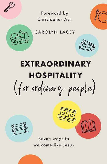 Extraordinary Hospitality (for Ordinary People): Seven Ways to Welcome Like Jesus