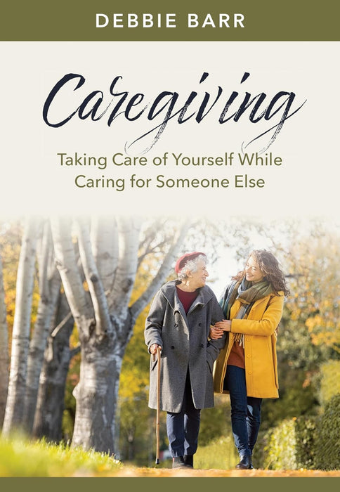 Caregiving: Taking Care of Yourself While Caring for Someone Else