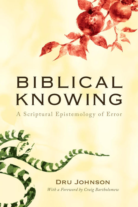 Biblical Knowing:  A Scriptural Epistemology of Error