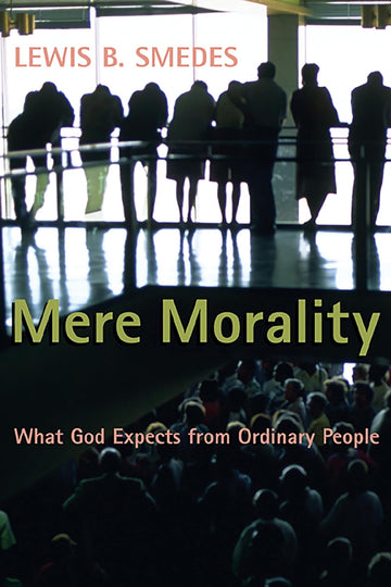 Mere Morality: What God Expects from Ordinary People