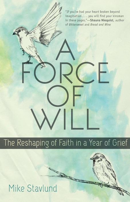 A Force of Will: The Reshaping of Faith in a Year of Grief