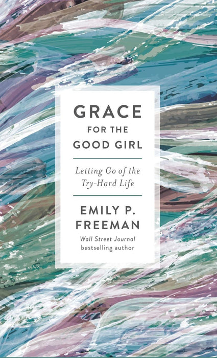 Grace for the Good Girl: Letting Go of the Try-Hard Life