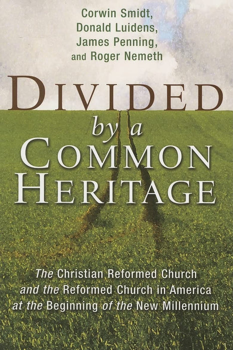 Divided By a Common Heritage: The Christian Reformed Church and the Reformed Church in America at the Beginning of the New Millenium