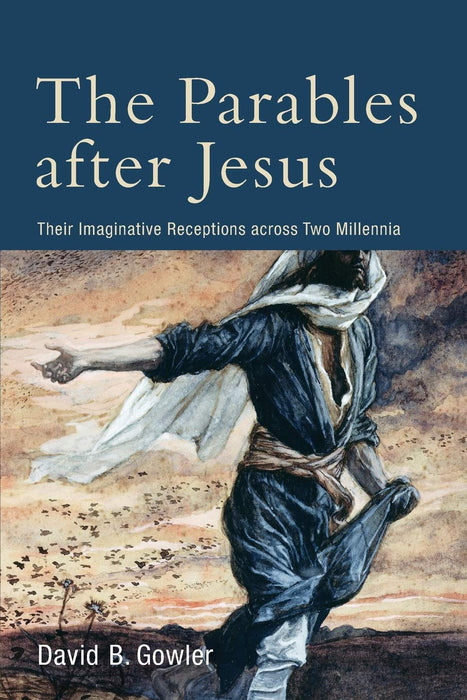 Parables after Jesus: Their Imaginative Receptions Across Two Millennia