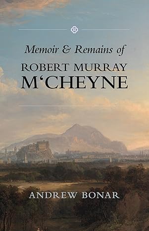 Memoir and Remains of Robert Murray M'Cheyne