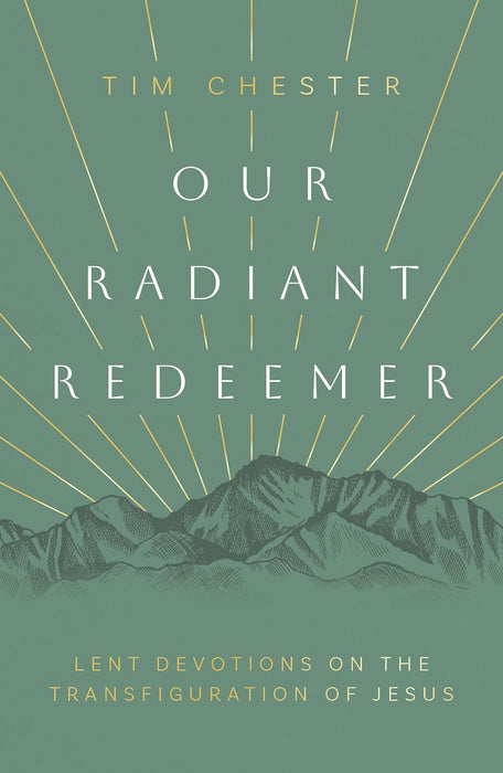 Our Radiant Redeemer: Lent Devotions on the Transfiguration of Jesus