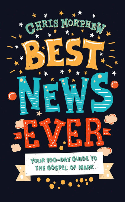 Best News Ever: Your 100-day guide to the Gospel of Mark