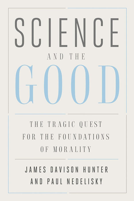 Science and the Good: The Tragic Quest for the Foundations of Morality