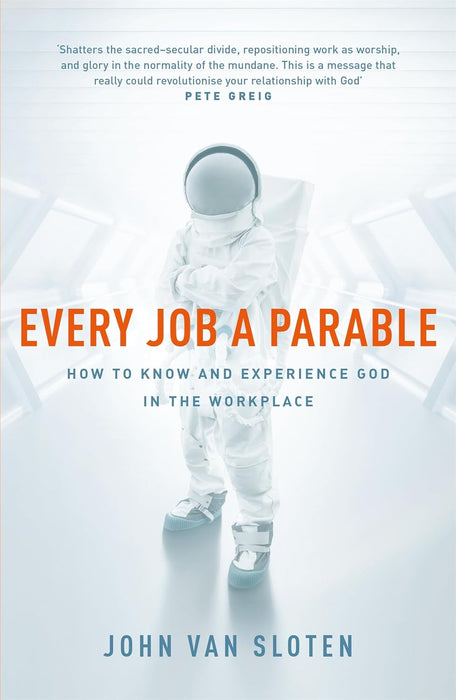 Every Job a Parable: What Farmers, Nurses and Astronauts Tell Us about God