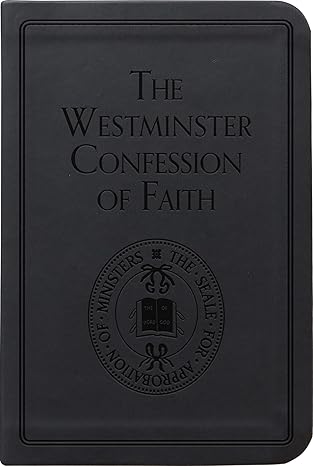 The Westminster Confession of Faith- Pocket Edition