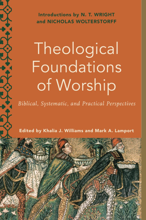 Theological Foundations of Worship: Biblical, Systematic, and Practical Perspectives