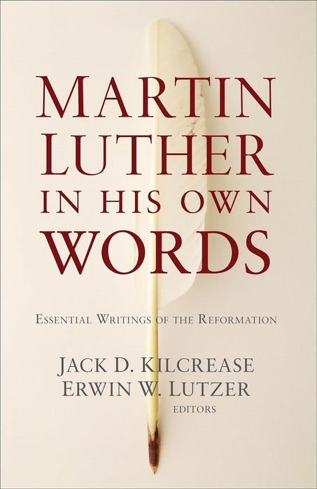 Martin Luther in His Own Words: Essential Writings of the Reformation