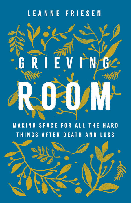 Grieving Room: Making Space for All the Hard Things After Death and Loss